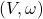 (V,\omega)