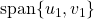 \text{span}\{u_1,v_1\}