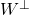 W^{\bot}