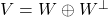 V=W\oplus W^{\bot}