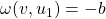 \omega(v,u_1)=-b